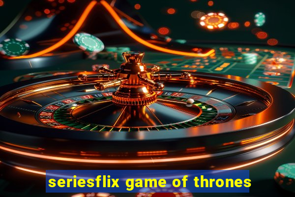 seriesflix game of thrones